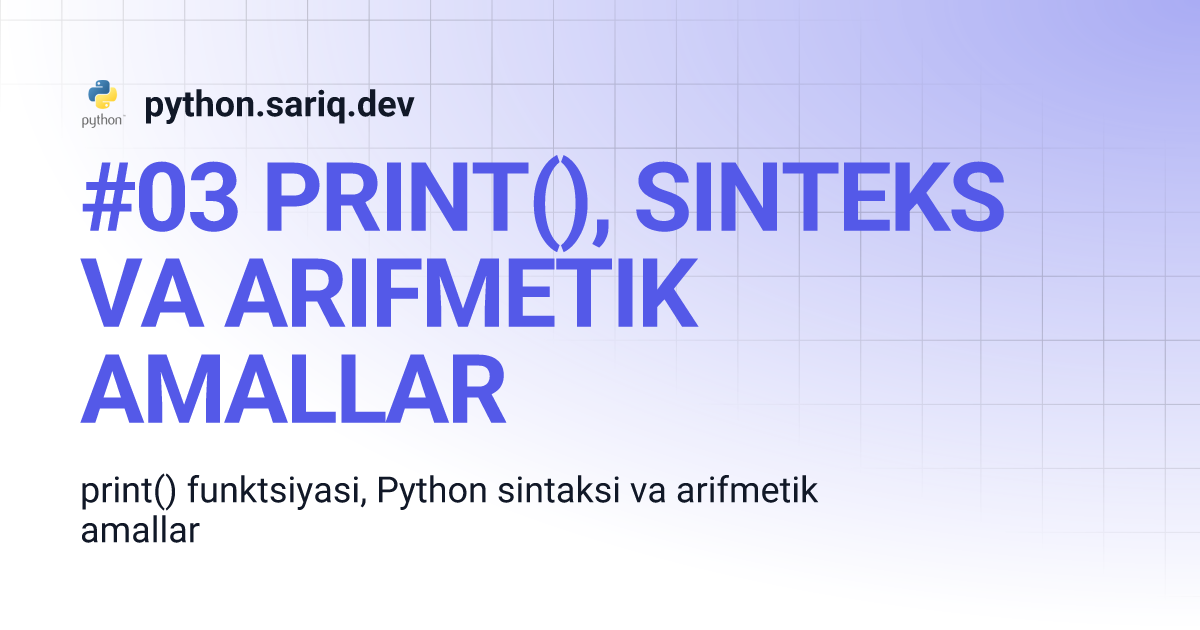 #03 PRINT(), SINTEKS VA ARIFMETIK AMALLAR | python.sariq.dev