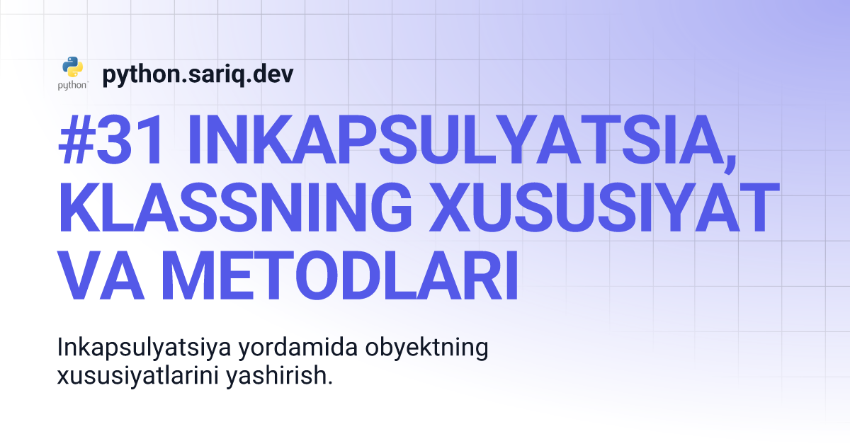 #31 INKAPSULYATSIA, KLASSNING XUSUSIYAT VA METODLARI | python.sariq.dev